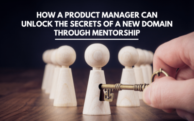 How a Product Manager Can Unlock the Secrets of a New Domain Through Mentorship