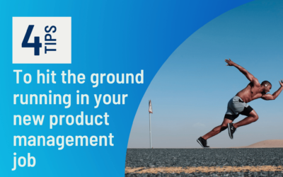 4 Tips to hit the ground running in your new product management job