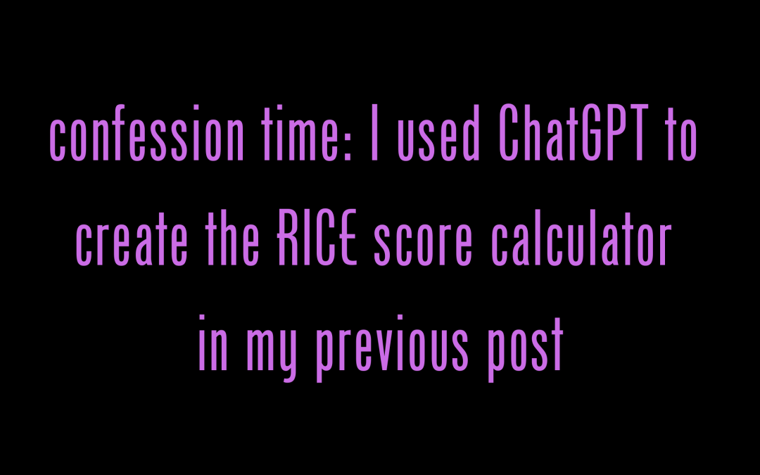 Confession time - I used ChatGPT to develop that RICE Calculator